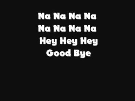 nananana nananana hey hey hey goodbye lyrics|Na Na Na Na Hey Hey.